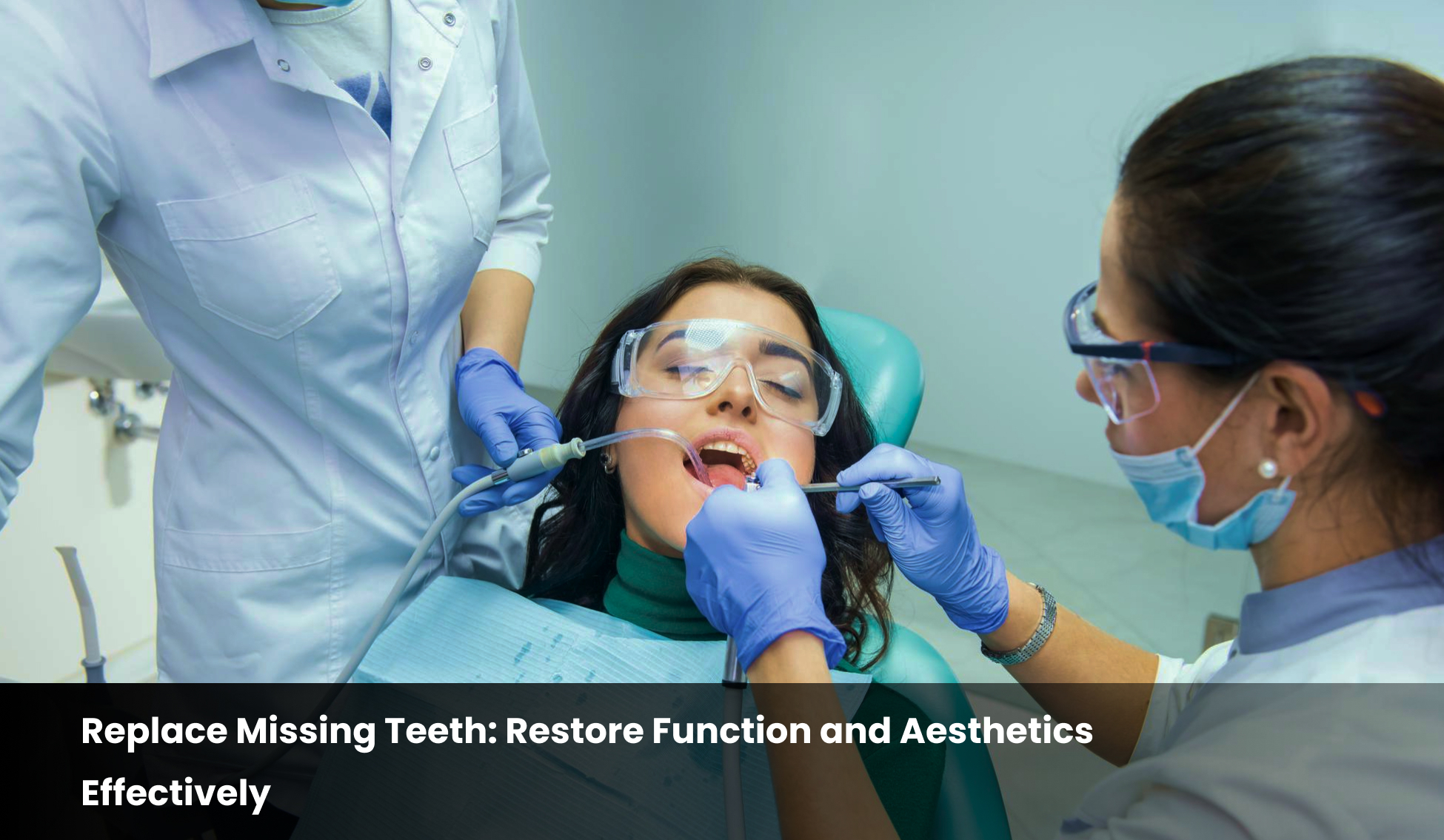 Replace Missing Teeth: Restore Function and Aesthetics Effectively