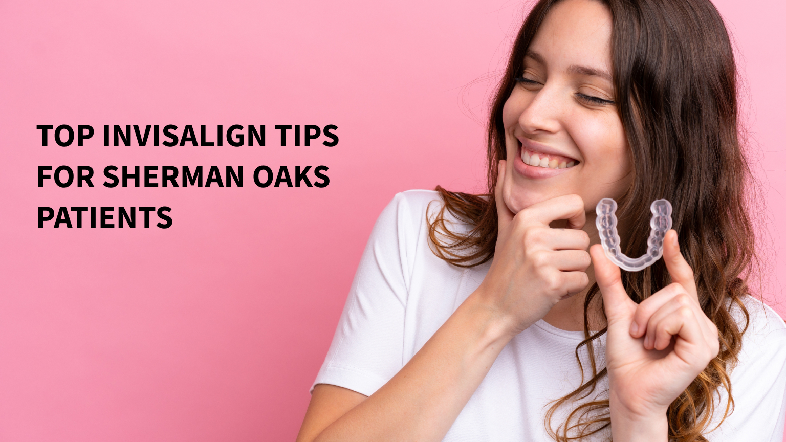 Top Invisalign Tips for Sherman Oaks Patients